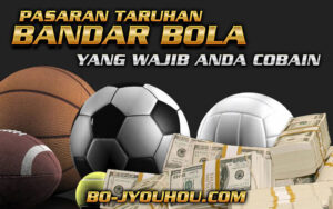 Pasaran Taruhan Bandar Bola Yang Wajib Anda Cobain